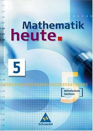 Mathematik heute 5. Neubearbeitung. Schülerband Mittelschule Sachsen