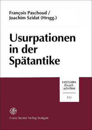 Usurpationen in der Spätantike de Francois Paschoud