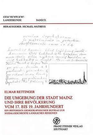 Die Umgebung der Stadt Mainz und ihre Bevölkerung vom 17. bis 19. Jahrhundert de Elmar Rettinger