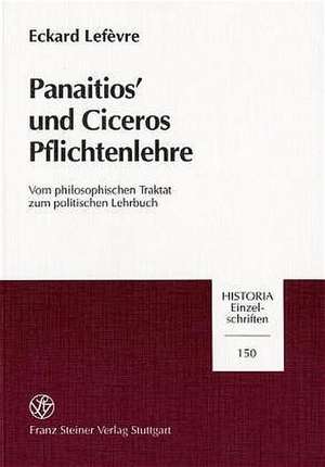 Panaitios Und Ciceros Pflichtenlehre: Vom Philosophischen Traktat Zum Politischen Lehrbuch de Eckard Lefèvre