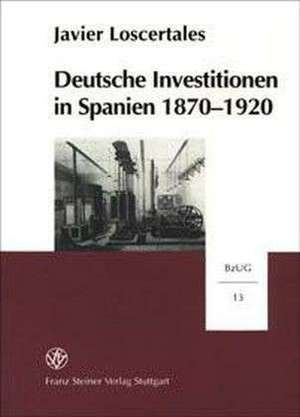 Deutsche Investitionen in Spanien 1870 - 1920 de Javier Loscertales