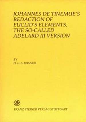 Johannes de Tinemue's Redaction of Euclid's Elements, the So-Called Adelard III Version de H. L. Busard