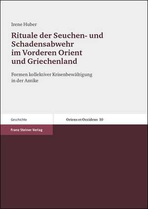 Rituale der Seuchen- und Schadensabwehr im Vorderen Orient und Griechenland de Irene Huber