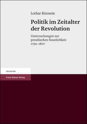 Politik im Zeitalter der Revolution de Lothar Kittstein