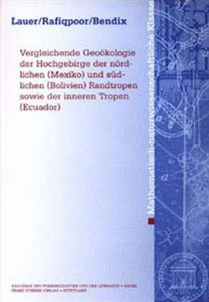 Vergleichende Geookologie Der Hochgebirge Der Nordlichen (Mexiko) Und Suedlichen (Bolivien) Randtropen Sowie Der Inneren Tropen (Ecuador) de Wilhelm Lauer