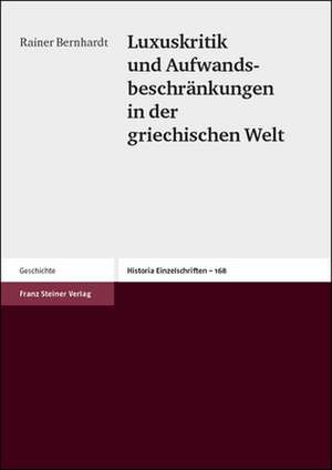 Luxuskritik und Aufwandsbeschränkungen in der griechischen Welt de Rainer Bernhardt