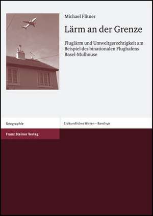 Larm an Der Grenze: Fluglarm Und Umweltgerechtigkeit Am Beispiel Des Binationalen Flughafens Basel-Mulhouse de Michael Flitner