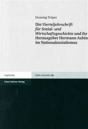 Die Vierteljahrschrift für Sozial- und Wirtschaftsgeschichte und ihr Herausgeber Hermann Aubin im Nationalsozialismus de Henning Trüper