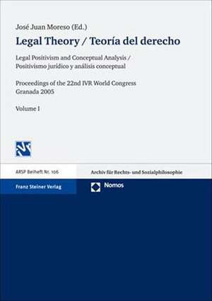 Legal Theory Teoria del Derecho: Proceedings of the 22nd Ivr World Congress Granada 2005. Volume I de José Juan Moreso