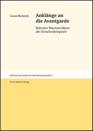 Anklange an Die Avantgarde: Bohuslav Martinus Opern Der Zwischenkriegszeit de Ivana Rentsch