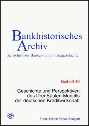 Geschichte und Perspektiven des Drei-Säulen-Modells der deutschen Kreditwirtschaft de Institut für bankhistorische Forschung e. V.