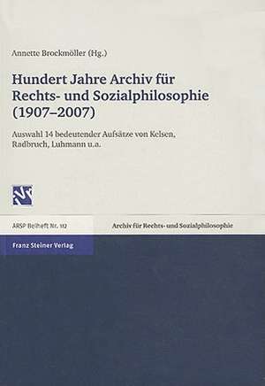 Hundert Jahre Archiv Fur Rechts- Und Sozialphilosophie (1907-2007): Auswahl 14 Bedeutender Aufsatze Von Kelsen, Radbruch, Luhmann U.A. de Annette Brockmöller