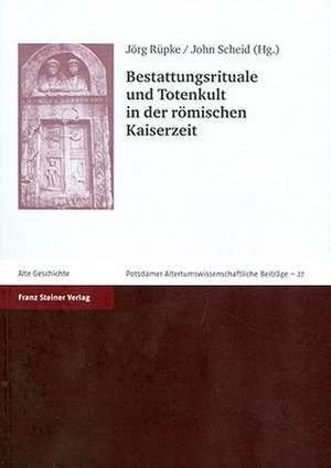 Bestattungsrituale Und Totenkult in Der Romischen Kaiserzeit