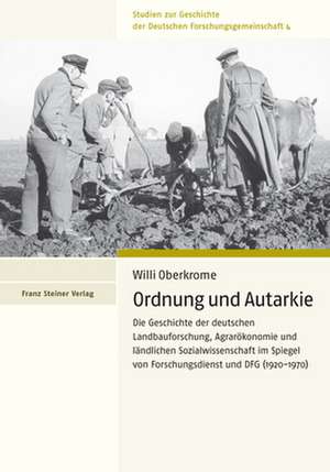 Ordnung Und Autarkie: Die Geschichte Der Deutschen Landbauforschung, Agrarokonomie Und Landlichen Sozialwissenschaft Im Spiegel Von Forschun de Willi Oberkrome