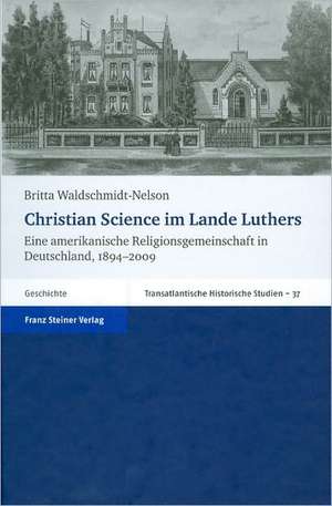 Christian Science im Lande Luthers de Britta Waldschmidt-Nelson