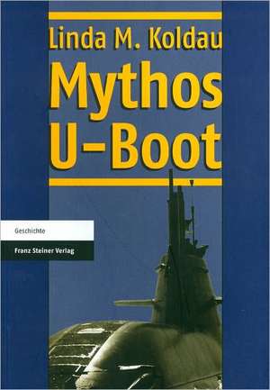 Mythos U-Boot de Linda Maria Koldau