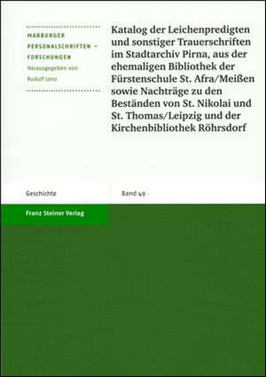 Katalog der Leichenpredigten und sonstiger Trauerschriften im Stadtarchiv Pirna, aus der ehemaligen Bibliothek der Fürstenschule St. Afra/Meißen sowie Nachträge zu den Beständen von St. Nikolai und St. Thomas/Leipzig und der Kirchenbibliothek Röhrsdorf