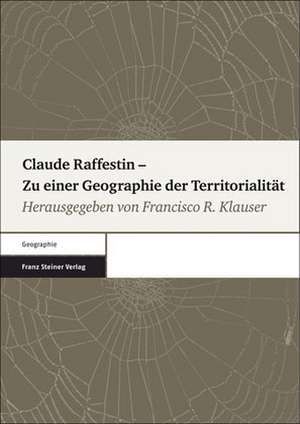 Claude Raffestin - Zu einer Geographie der Territorialität de Francisco R. Klauser