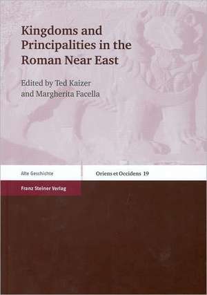 Kingdoms and Principalities in the Roman Near East de Ted Kaizer