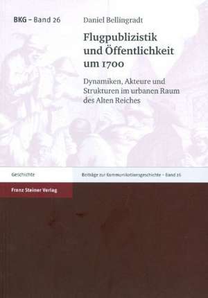 Flugpublizistik und Öffentlichkeit um 1700 de Daniel Bellingradt