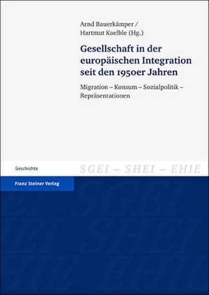 Gesellschaft in Der Europaischen Integration Seit Den 1950er Jahren: Migration - Konsum - Sozialpolitik - Reprasentationen de Arnd Bauerkämper