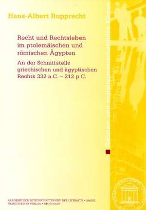 Recht Und Rechtsleben Im Ptolemaischen Und Romischen Agypten: An Der Schnittstelle Griechischen Und Agyptischen Rechts 332 A.C. - 212 P.C. de Hans-Albert Rupprecht