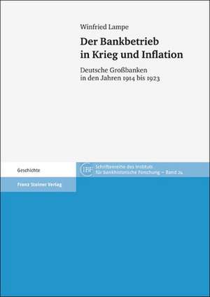 Der Bankbetrieb in Krieg Und Inflation: Deutsche Grossbanken in Den Jahren 1914 Bis 1923 de Winfried Lampe