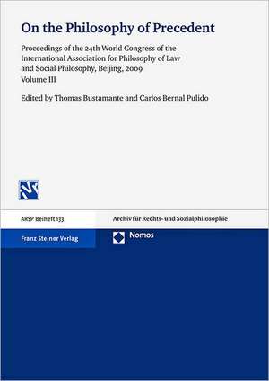 On the Philosophy of Precedent, Volume 3: Proceedings of the 24th World Congress of the International Association for Philosophy of Law and Social Phi de Thomas Bustamante