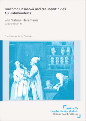 Giacomo Casanova und die Medizin des 18. Jahrhunderts de Sabine Herrmann