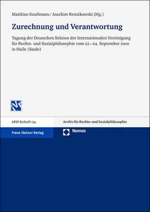 Zurechnung Und Verantwortung: Tagung Der Deutschen Sektion Der Internationalen Vereinigung Fuer Rechts- Und Sozialphilosophie Vom 22.-24. September de Matthias Kaufmann