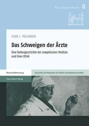 Das Schweigen Der Arzte: Eine Kulturgeschichte Der Sowjetischen Medizin Und Ihrer Ethik de Igor J. Polianski