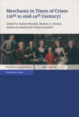 Merchants in Times of Crises (16th to Mid-19th Century): Alltag, Biografien Und Selbstdarstellungen Von Gesichtsverletzten Soldaten de Andrea Bonoldi