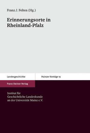 Erinnerungsorte in Rheinland-Pfalz de Franz Josef Felten