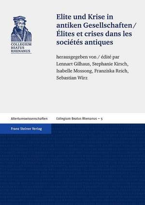 Elite Und Krise in Antiken Gesellschaften / Elites Et Crises Dans Les Societes Antiques: Die Bedeutung Grenzuberschreitender Austausch- Und Vernetzungsprozesse Fur Die Armenfursorge in Deutschla de Lennart Gilhaus