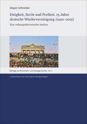 Einigkeit, Recht und Freiheit. 25 Jahre deutsche Wiedervereinigung (1990-2015) de Jürgen Schneider