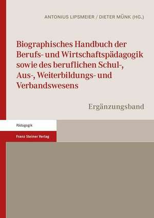 Biographisches Handbuch der Berufs- und Wirtschaftspädagogik sowie des beruflichen Schul-, Aus-, Weiterbildungs- und Verbandswesens de Antonius Lipsmeier