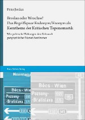 Breslau oder Wroclaw? Das Begriffspaar Endonym/Exonym als Kernthema der Kritischen Toponomastik de Peter Jordan