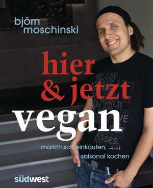 Hier & jetzt vegan de Björn Moschinski