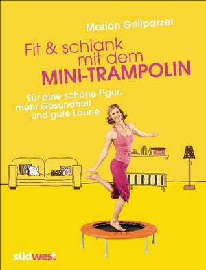 Fit & schlank mit dem Mini-Trampolin de Marion Grillparzer