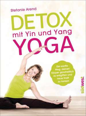 Detox mit Yin und Yang Yoga de Stefanie Arend