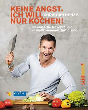 Keine Angst, ich will nur kochen! de Christian Henze