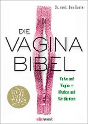 Die Vagina-Bibel. Vulva und Vagina - Mythos und Wirklichkeit - DEUTSCHE AUSGABE de Jen Gunter