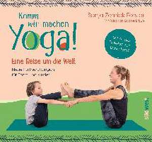 Komm, wir machen Yoga! Eine Reise um die Welt de Sonja Zernick-Förster