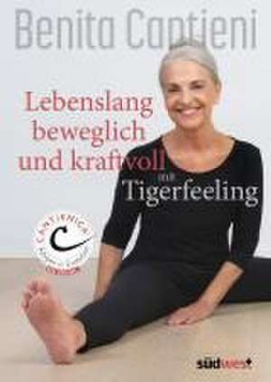 Lebenslang beweglich und kraftvoll mit Tigerfeeling de Benita Cantieni