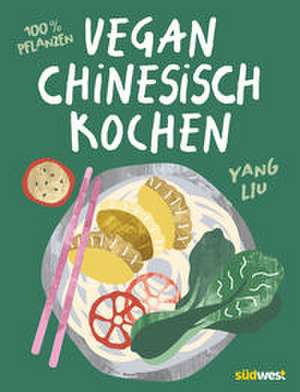 Vegan Chinesisch Kochen de Yang Liu