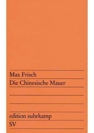 Die chinesische Mauer de Max Frisch