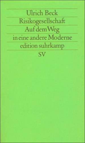 Risikogesellschaft. Auf dem Weg in eine andere Moderne de Ulrich Beck