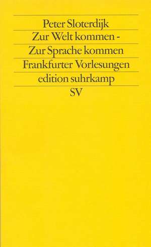 Zur Welt kommen. Zur Sprache kommen de Peter Sloterdijk