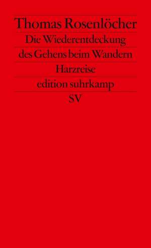 Die Wiederentdeckung des Gehens beim Wandern de Thomas Rosenlöcher