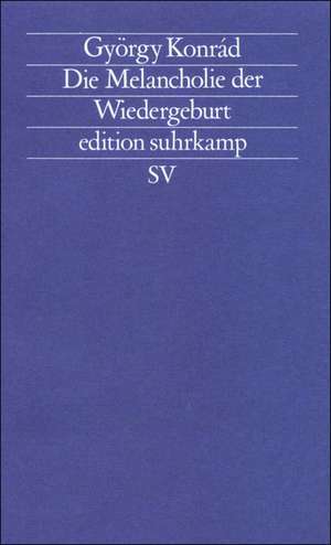 Die Melancholie der Wiedergeburt de György Konrad